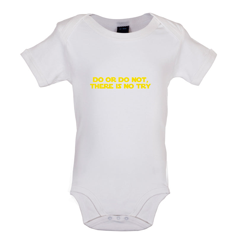 Do Or Do Not, There Is No Try Baby T Shirt