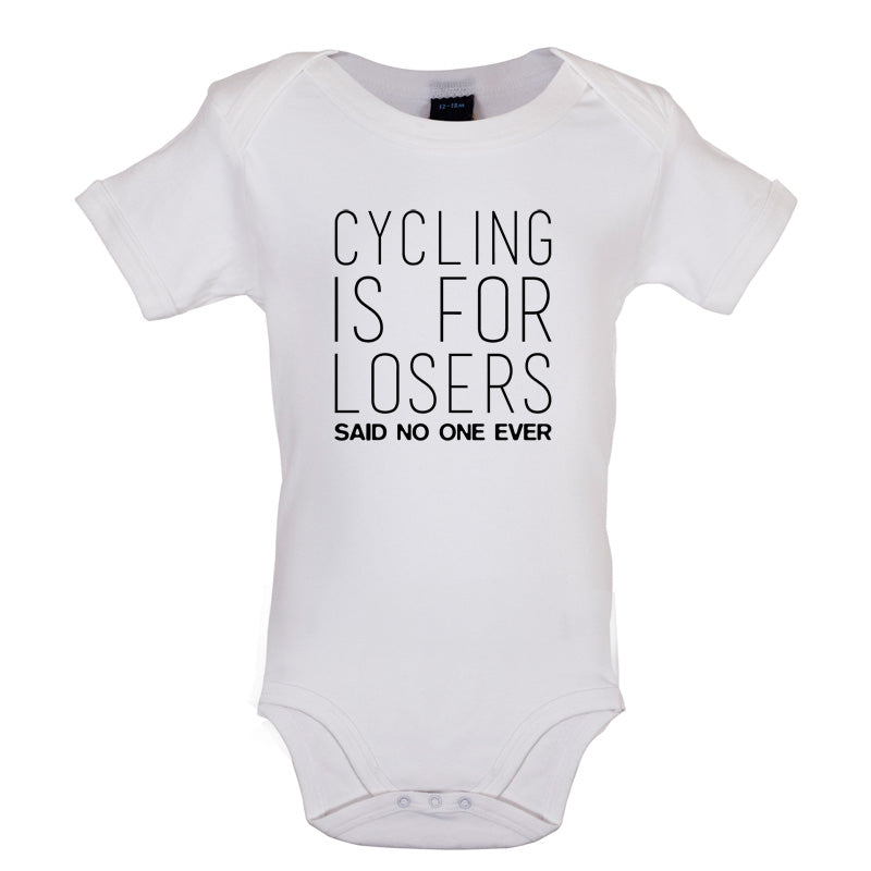 Cycling Is For Losers So No One Ever Baby T Shirt