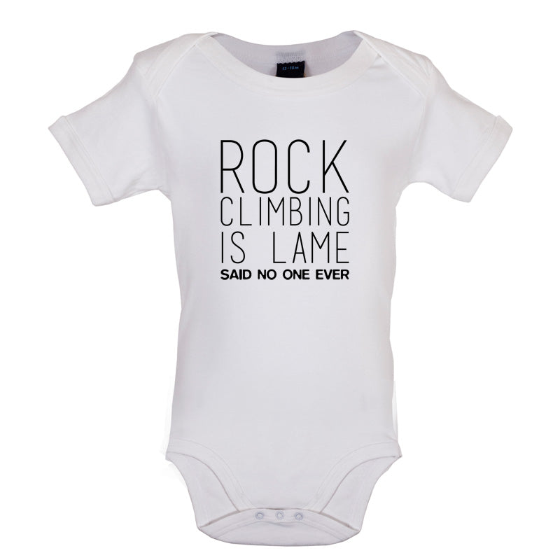 Rock Climbing Is Lame Said No One Ever Baby T Shirt