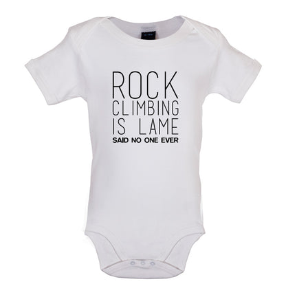 Rock Climbing Is Lame Said No One Ever Baby T Shirt