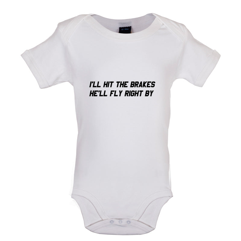 Hit The Brakes, He'll Fly Right By Baby T Shirt