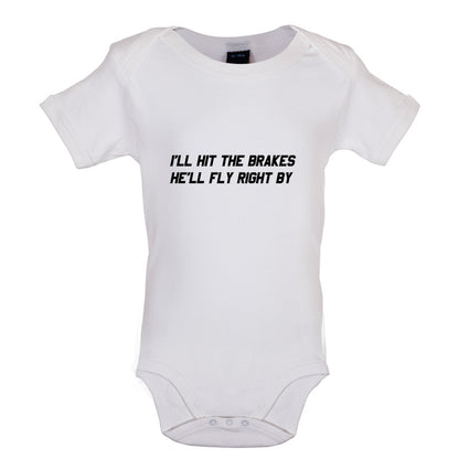 Hit The Brakes, He'll Fly Right By Baby T Shirt