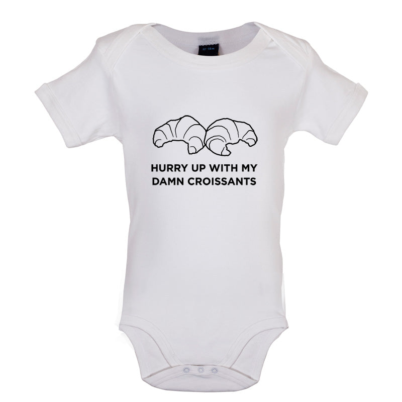 Hurry Up With My Damn Croissants Baby T Shirt