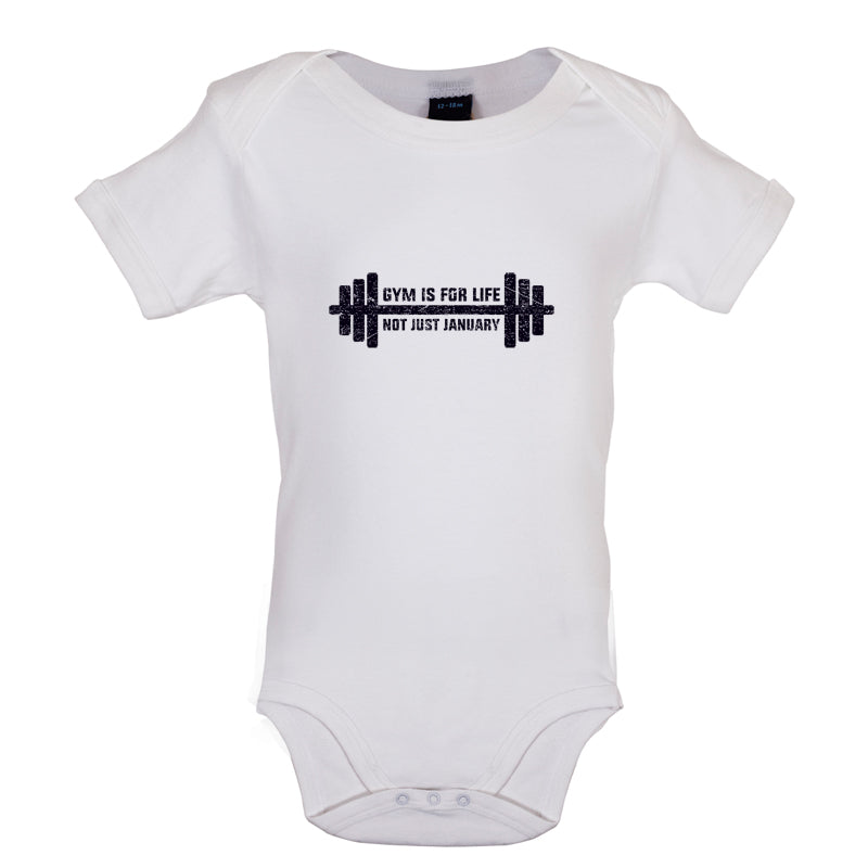 Gym Is For Life, Not Just For January Baby T Shirt