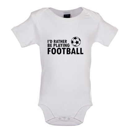 I'd Rather be playing Football Baby T Shirt