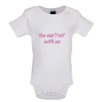 You Can't Sit With Us Baby T Shirt