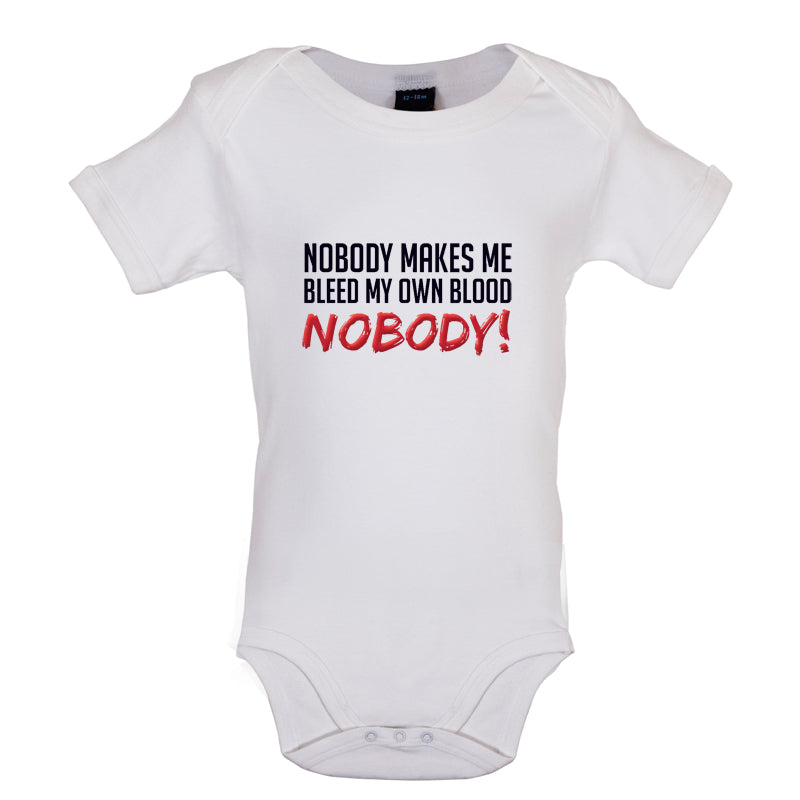 Nobody Makes Me Bleed My Own Blood NOBODY Baby T Shirt