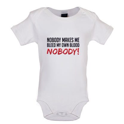 Nobody Makes Me Bleed My Own Blood NOBODY Baby T Shirt