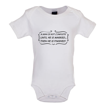 A Man Is Not Complete Until He Is Married...Then He Is Finished! Baby T Shirt