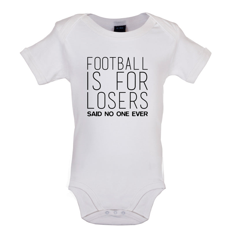 Football Is For Losers Said No One Ever Baby T Shirt