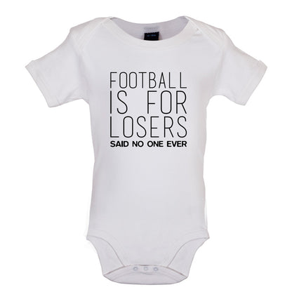 Football Is For Losers Said No One Ever Baby T Shirt