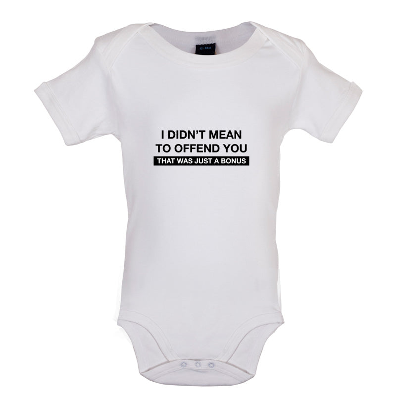 I Didn't Mean To Offend You That Was Just A Bonus Baby T Shirt