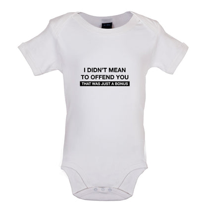 I Didn't Mean To Offend You That Was Just A Bonus Baby T Shirt