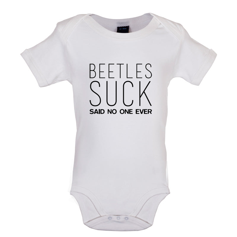 Beetles Suck Said No One Ever Baby T Shirt