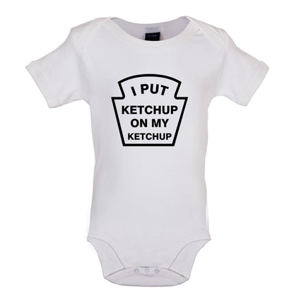 I Put Ketchup On My Ketchup Baby T Shirt