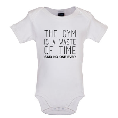 The Gym Is A Waste Of Time Said No One Ever Baby T Shirt