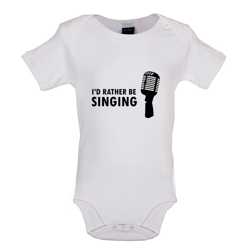 I'd Rather Be Singing Baby T Shirt