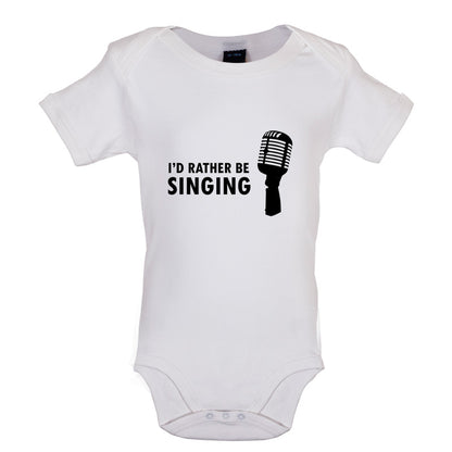 I'd Rather Be Singing Baby T Shirt