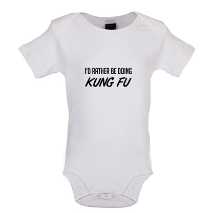 I'd Rather Be Doing Kung Fu Baby T Shirt