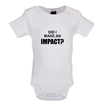 Did I Make An Impact Baby T Shirt