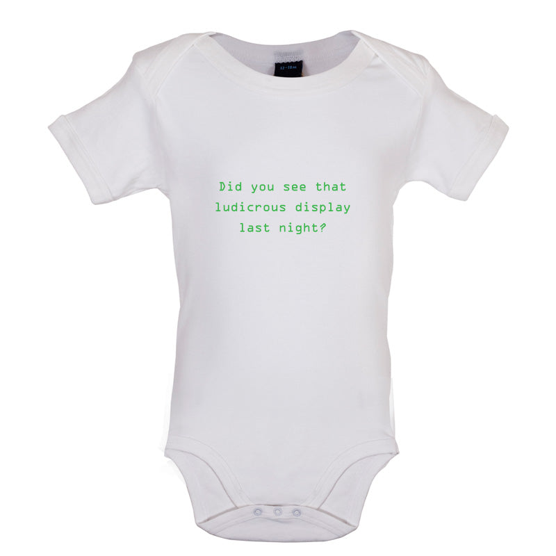 Did You See That Ludicrous Display Baby T Shirt