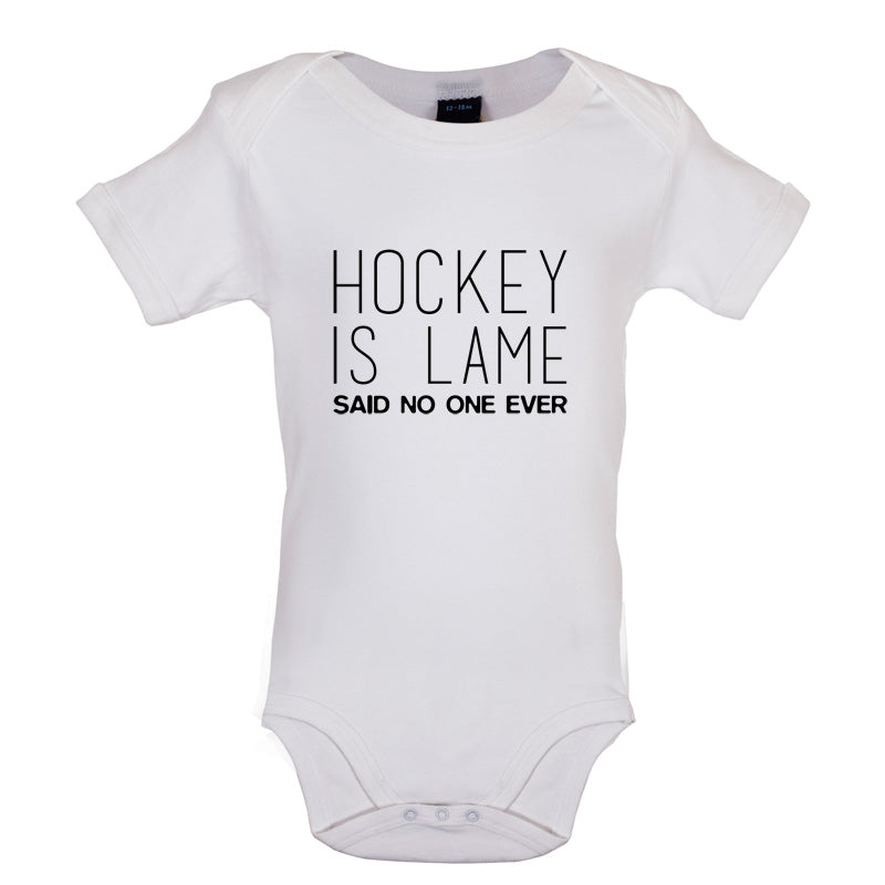 Hockey is Lame Said No One Ever Baby T Shirt