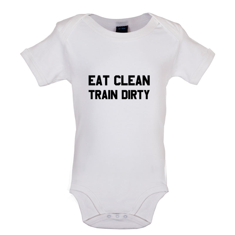 Eat Clean Train Dirty Baby T Shirt