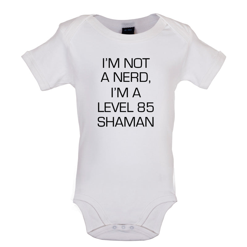 I'm Not A Nerd, I'm A Level 85 Shaman Baby T Shirt