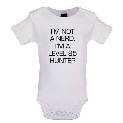 I'm Not A Nerd, I'm A Level 85 Hunter Baby T Shirt