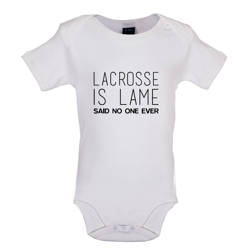 Lacrosse Is Lame Said No One Ever Baby T Shirt