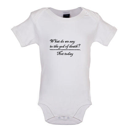 What Do We Say To The God Of Death Baby T Shirt