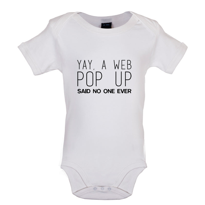 Yay, A Web Pop Up Said No One Ever Baby T Shirt