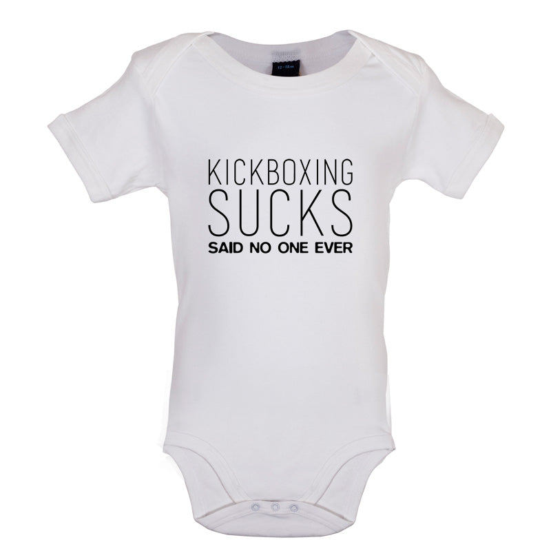 Kickboxing Sucks Said No One Ever Baby T Shirt