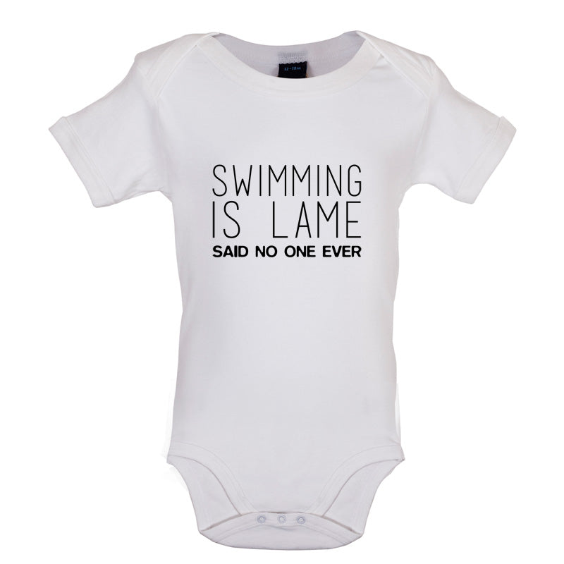 Swimming Is Lame Said No One Ever Baby T Shirt