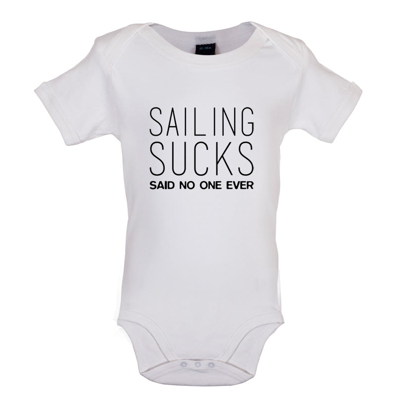 Sailing Sucks Said No One Ever Baby T Shirt