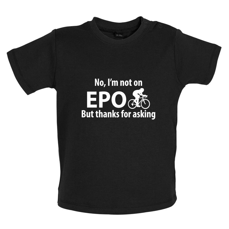 I'm not on EPO but thanks for asking Baby T Shirt