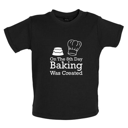 On The 8th Day Baking Was Created Baby T Shirt