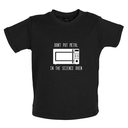 Dont Put Metal In The Science Oven Baby T Shirt