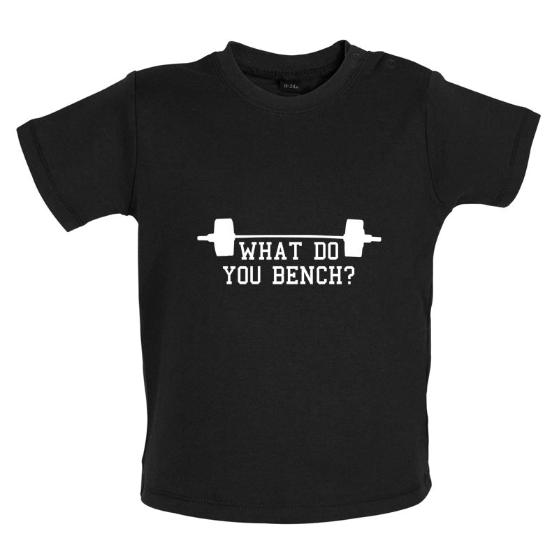 What Do You Bench Baby T Shirt