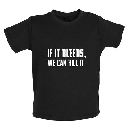 If It Bleeds, We Can Kill It Baby T Shirt