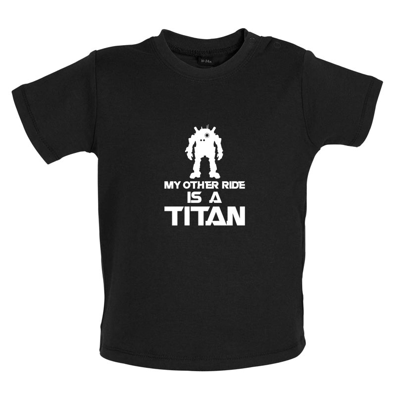 My Other Ride Is A Titan Baby T Shirt