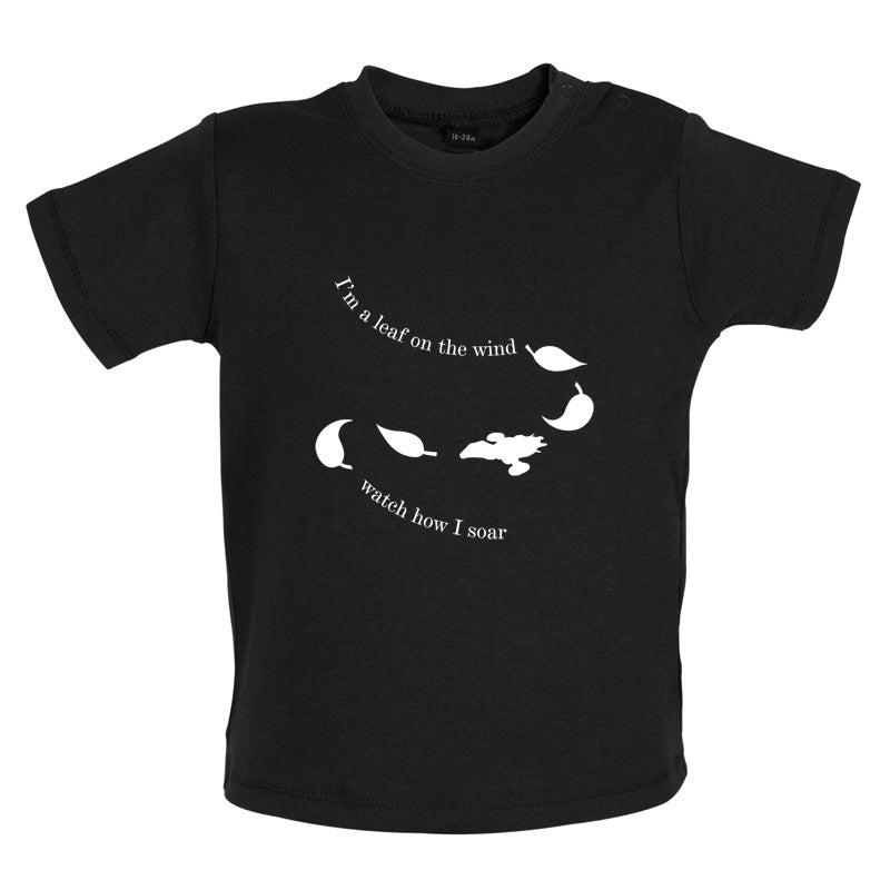 I'm A Leaf On The Wind Watch How I Soar Baby T Shirt