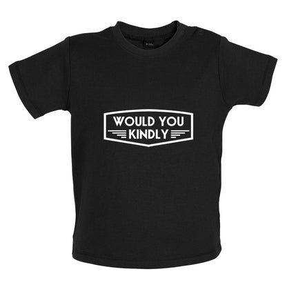 Would You Kindly Baby T Shirt