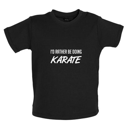 I'd Rather Be Doing Karate Baby T Shirt