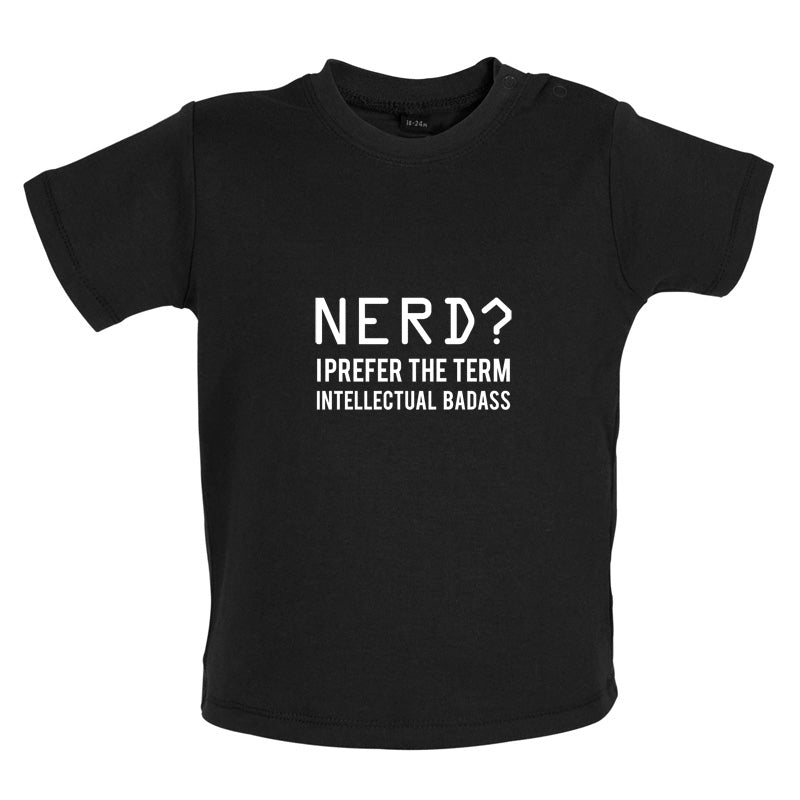 Nerd I Prefer Badass Baby T Shirt