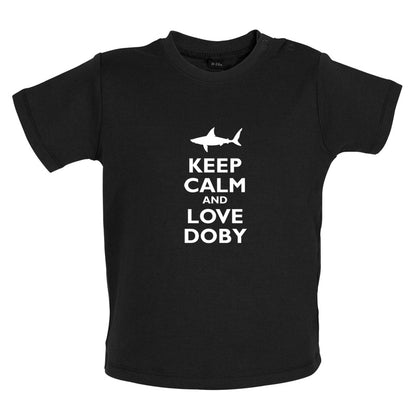 Keep Calm And Love Doby  Baby T Shirt