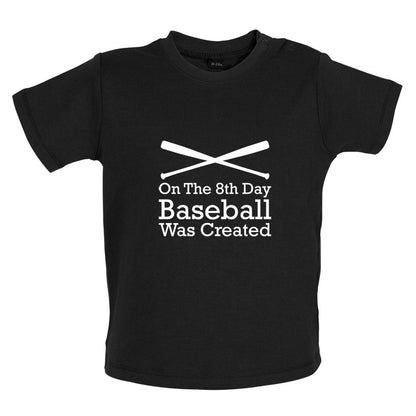 On The 8th Day Baseball Was Created Baby T Shirt