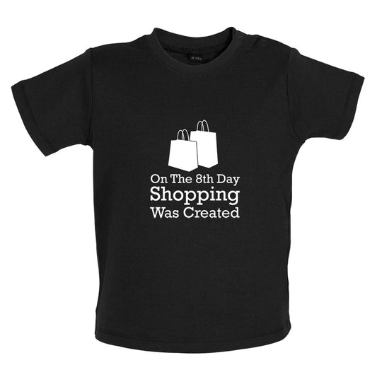 On The 8th Day Shopping Was Created Baby T Shirt