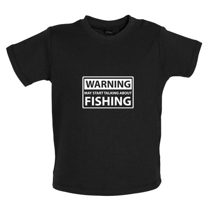 Warning May Start Talking About Fishing Baby T Shirt