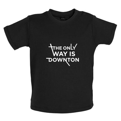 The Only Way Is Downton Baby T Shirt